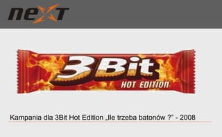 Kampania dla 3Bit Hot Edition „Ile trzeba batonów ?” - 2008 