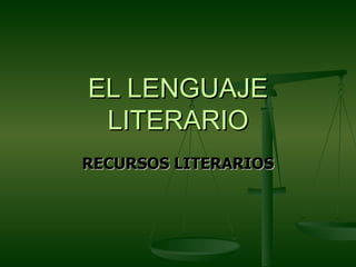 EL LENGUAJE LITERARIO RECURSOS LITERARIOS 