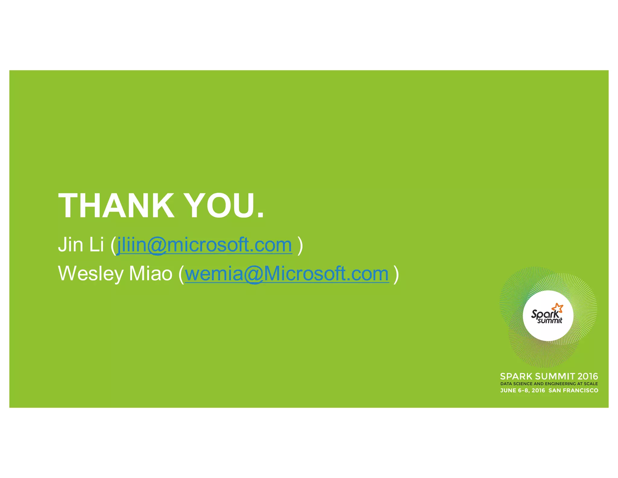 THANK YOU.
Jin Li (jliin@microsoft.com )
Wesley Miao (wemia@Microsoft.com )
 