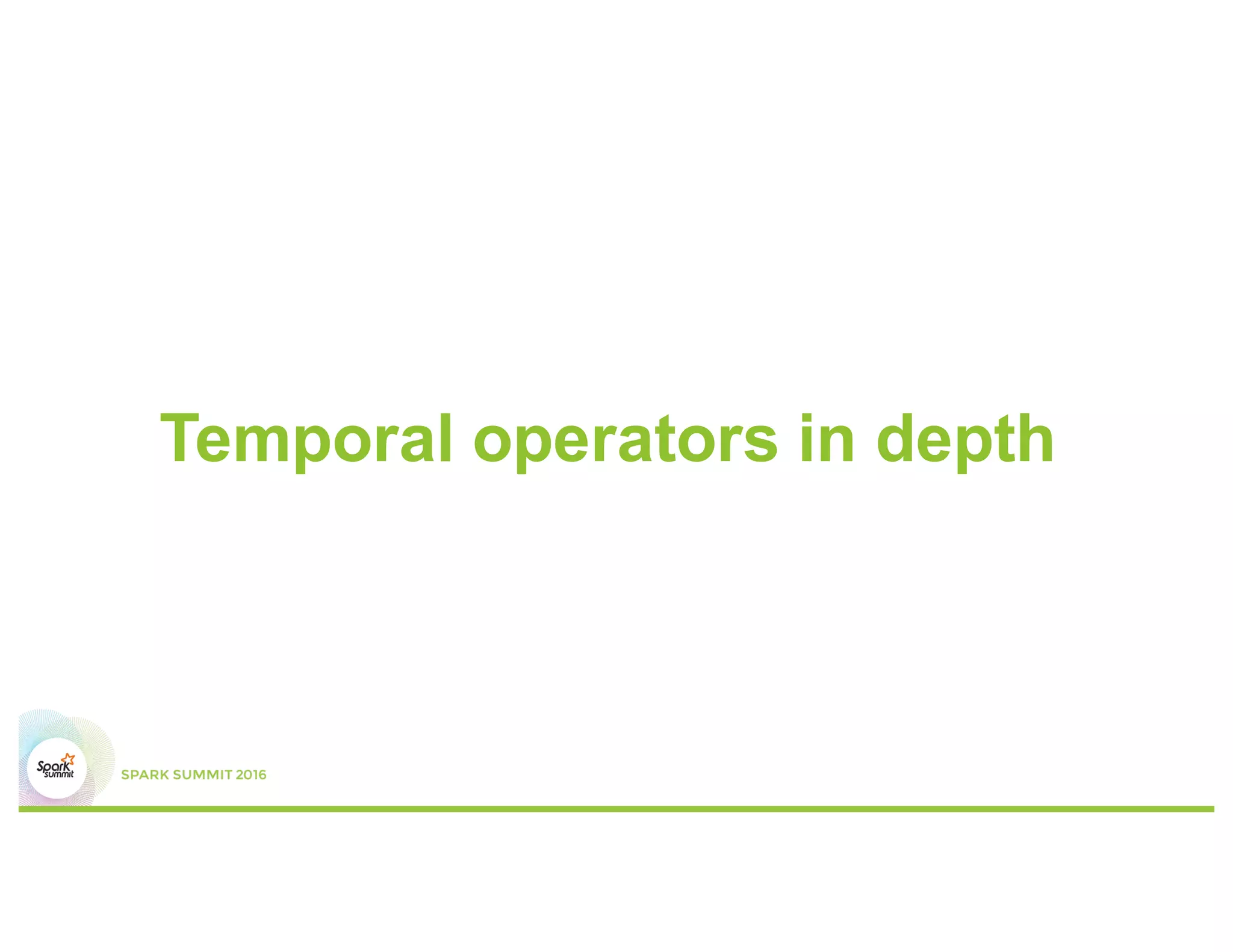 Temporal operators in depth
 