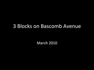 3 Blocks on Bascomb Avenue March 2010 