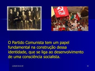 O Partido Comunista tem um papel fundamental na construção dessa identidade, que se liga ao desenvolvimento de uma consciência socialista. 