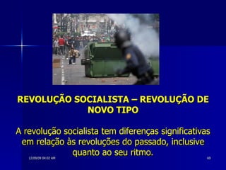 REVOLUÇÃO SOCIALISTA – REVOLUÇÃO DE NOVO TIPO A revolução socialista tem diferenças significativas em relação às revoluções do passado, inclusive quanto ao seu ritmo. 