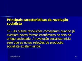 Principais características da revolução socialista 1º - As outras revoluções começaram quando já existiam novas formas econômicas no seio da antiga sociedade. A revolução socialista inicia sem que as novas relações de produção socialista existam ainda. 