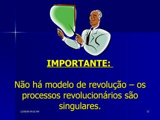 IMPORTANTE:  Não há modelo de revolução – os processos revolucionários são singulares. 