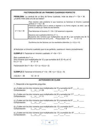 42
FACTORIZACIÓN DE UN TRINOMIO CUADRADO PERFECTO
PROBLEMA: La carátula de un libro de forma cuadrada, mide de área x² + 1...
