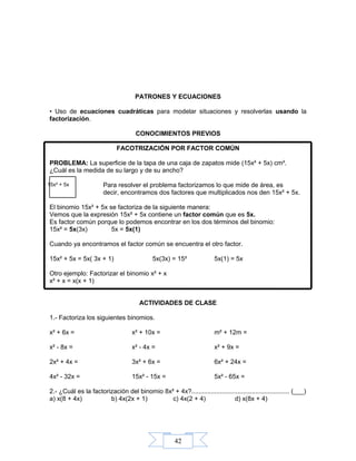 42
PATRONES Y ECUACIONES
• Uso de ecuaciones cuadráticas para modelar situaciones y resolverlas usando la
factorización.
C...