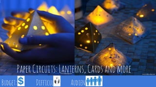PaperCircuits:Lanterns,Cardsandmore
Budget: Difficulty: Audience:
 