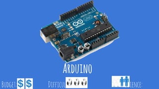 Arduino
Budget: Difficulty: Audience:
 
