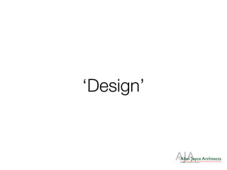 Standard:
AJAAllan Joyce Architects
Architects, Landscape & Interior Designers
‘Design’
 