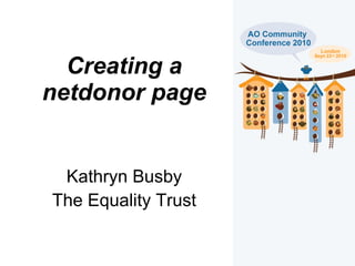 Creating a netdonor page Kathryn Busby The Equality Trust 