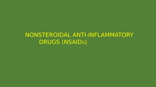       NONSTEROIDAL ANTI-INFLAMMATORY
                DRUGS (NSAIDS)
 