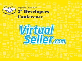 2º Developers
Conference
Argentina - Abril 2014
 
