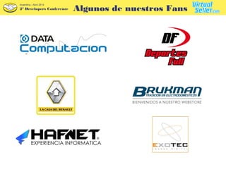 2º Developers Conference
Argentina - Abril 2014
Algunos de nuestros Fans
 