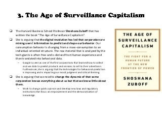  The Harvard Business School Professor Shoshana Zuboff that has
written the book “The Age of Surveillance Capitalism”.
 ...
