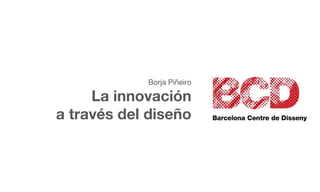 Borja Piñeiro

     La innovación
a través del diseño
 