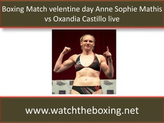 Boxing Match velentine day Anne Sophie Mathis
vs Oxandia Castillo live
www.watchtheboxing.net
 