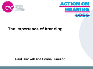The importance of branding




   Paul Breckell and Emma Harrison
 