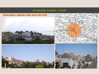 Alberobello: capitale nella terra dei trulli le pseudo cupole: i trulli 