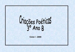 Criações Poéticas 3º Ano B Ciclo I - 2009 
