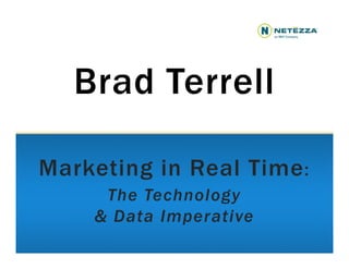 Brad Terrell

Marketing in Real Time :
     The Technology
    & Data Imperative
 