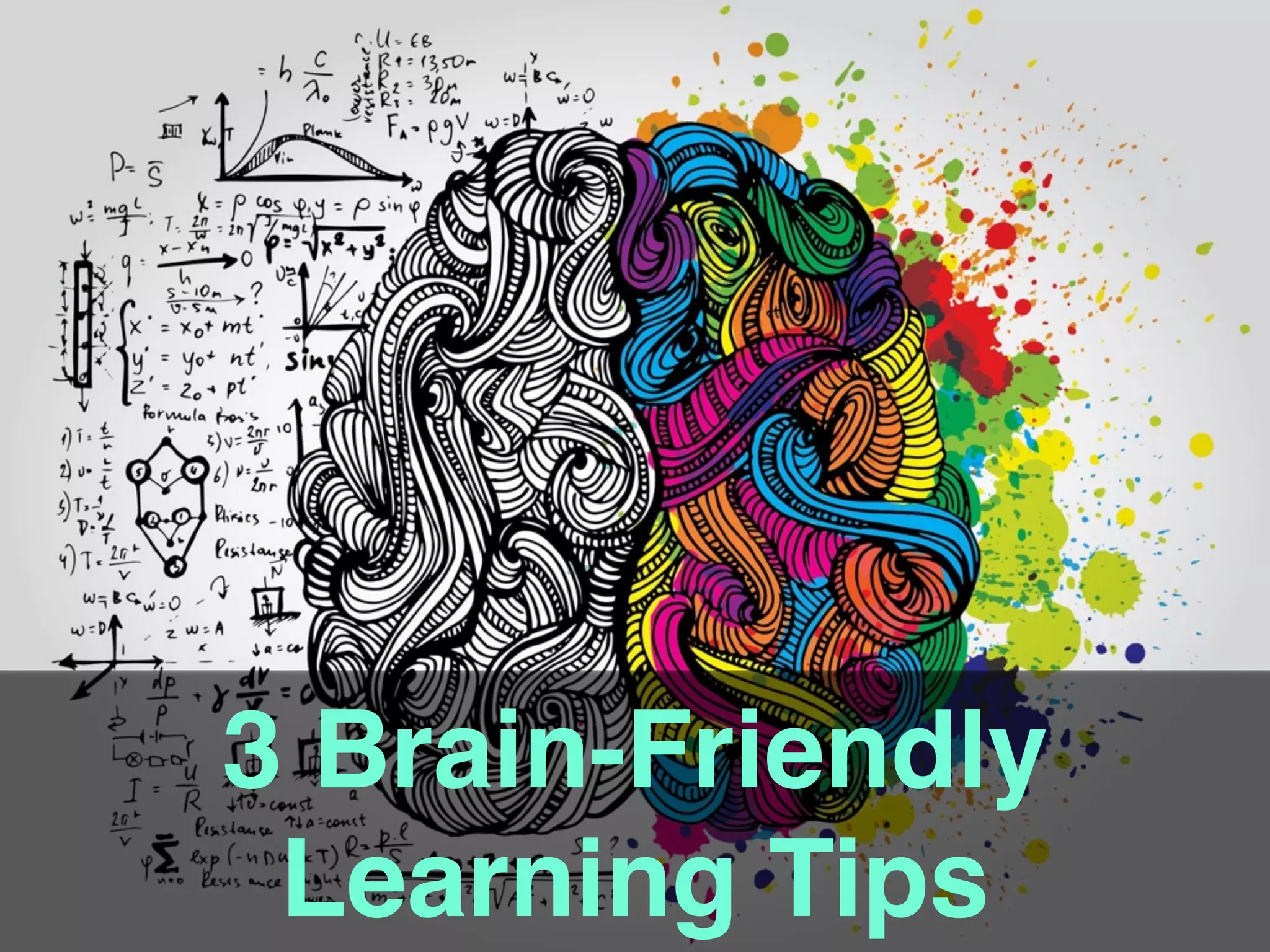 3 Brain-Friendly
Learning Tips