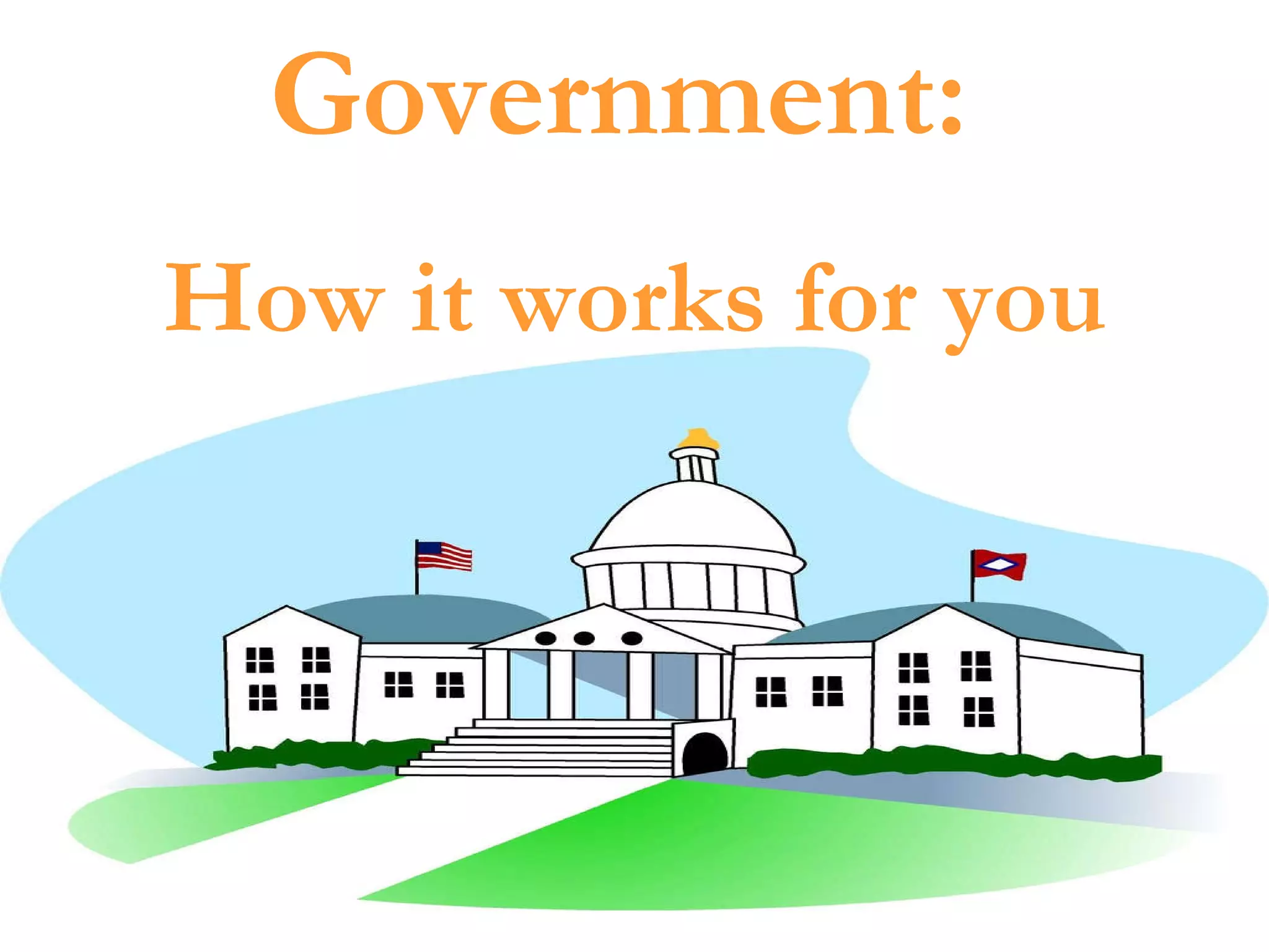 Government:  How it works for you 