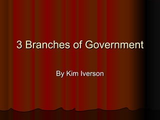 3 Branches of Government
By Kim Iverson

 