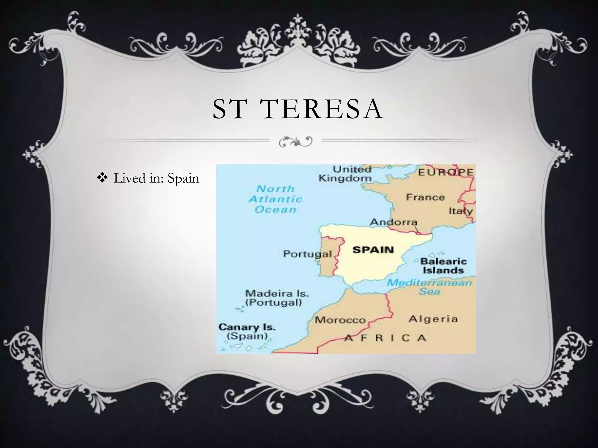ST TERESA

 Lived in: Spain
 