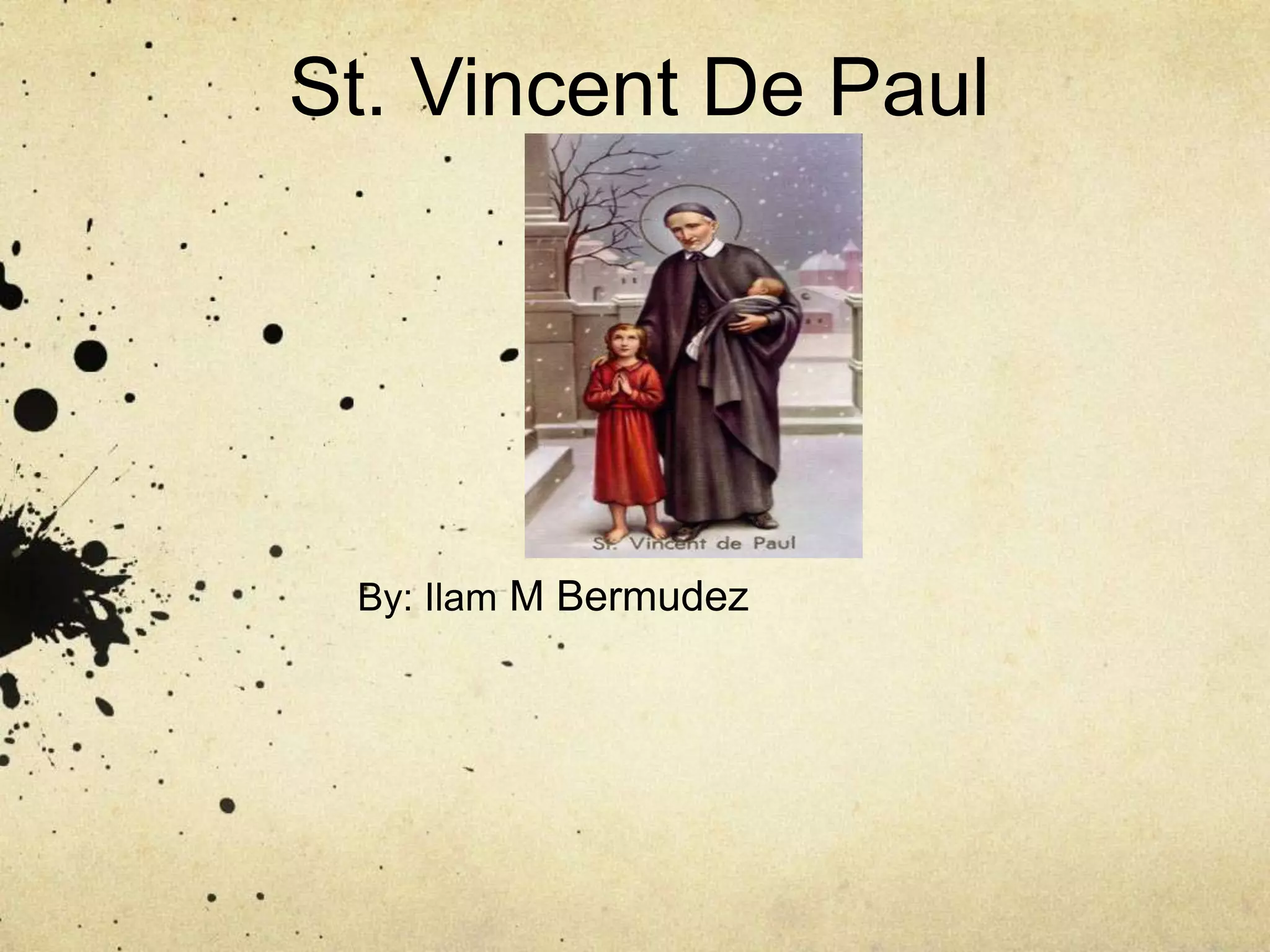 St. Vincent De Paul




 By: Ilam M Bermudez
 