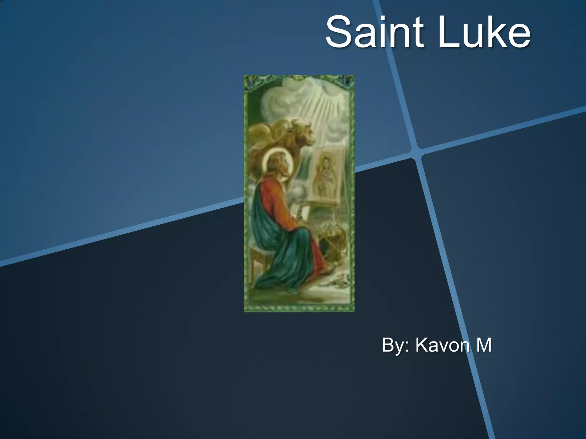 Saint Luke




  By: Kavon M
 