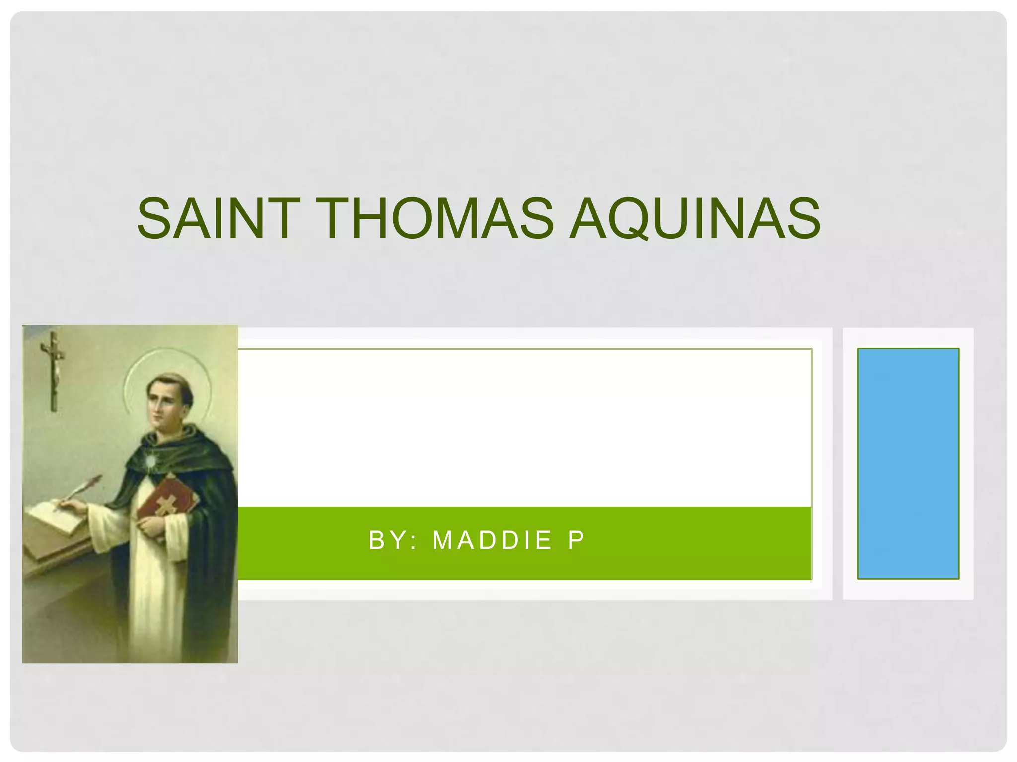 SAINT THOMAS AQUINAS




      B Y: M A D D I E P
 