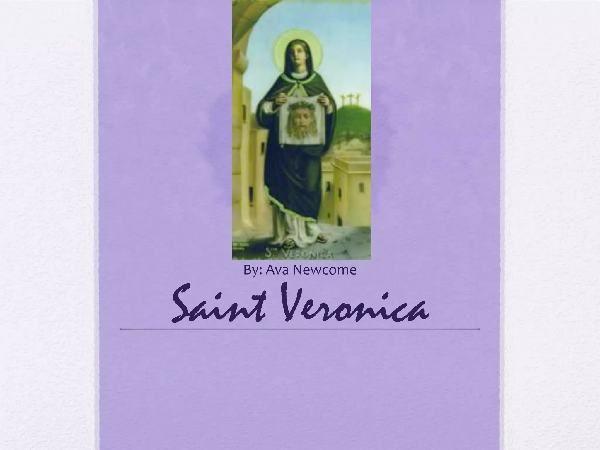 By: Ava Newcome


Saint Veronica
 