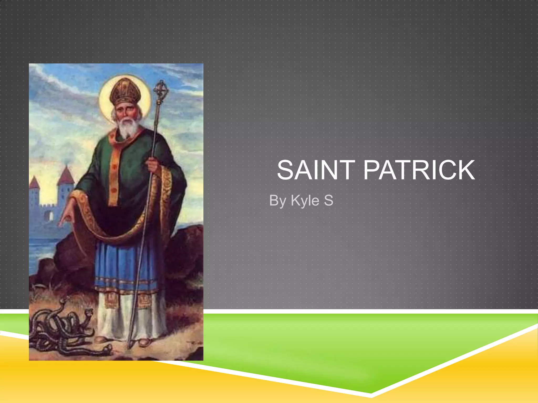 SAINT PATRICK
By Kyle S
 