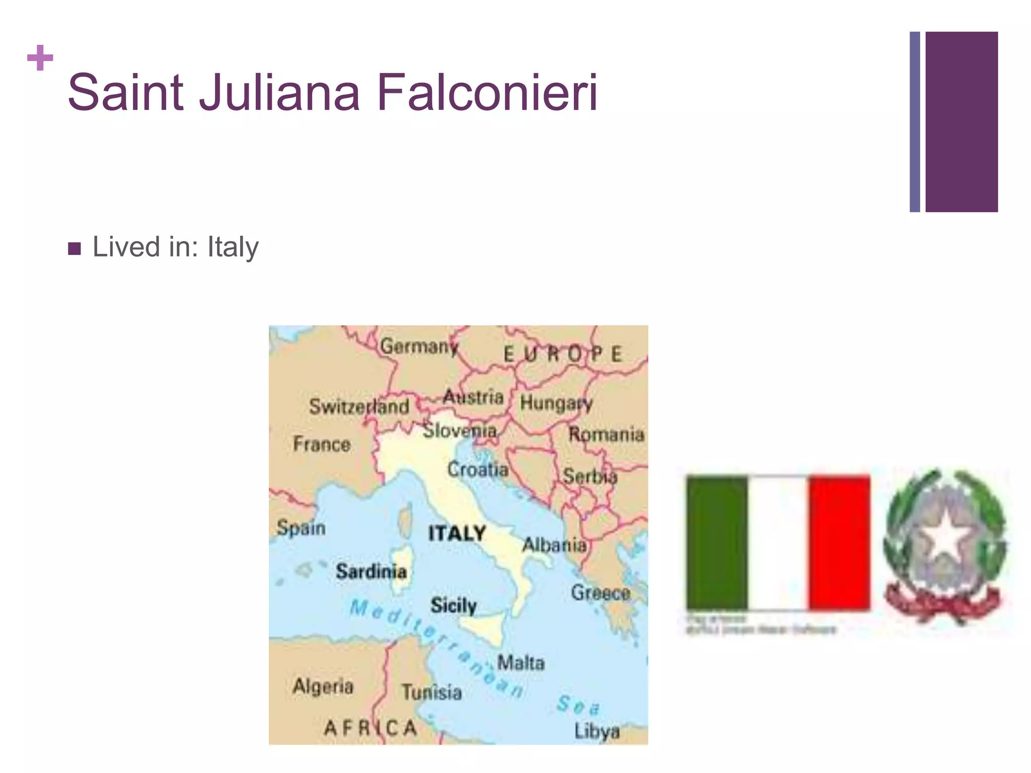 +
    Saint Juliana Falconieri

       Lived in: Italy
 
