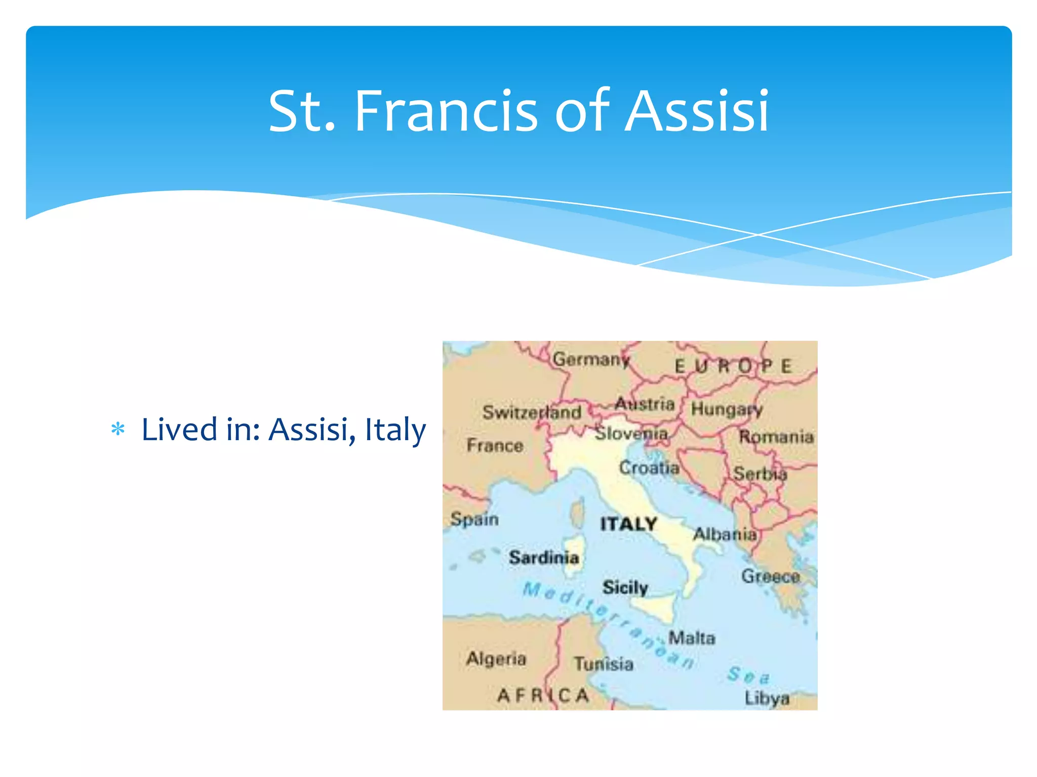 St. Francis of Assisi



Lived in: Assisi, Italy
 