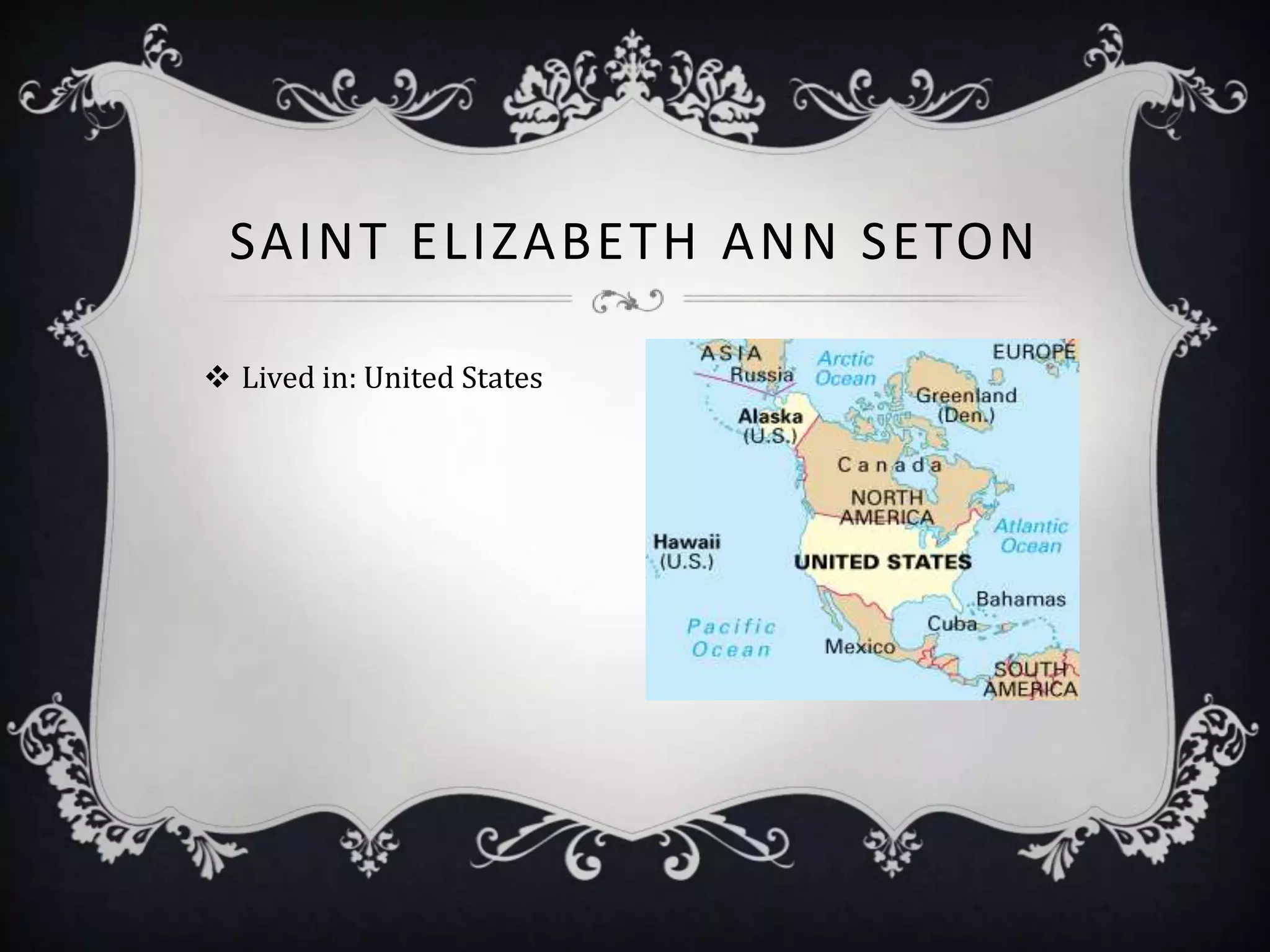 SAINT ELIZABETH ANN SETON

 Lived in: United States
 