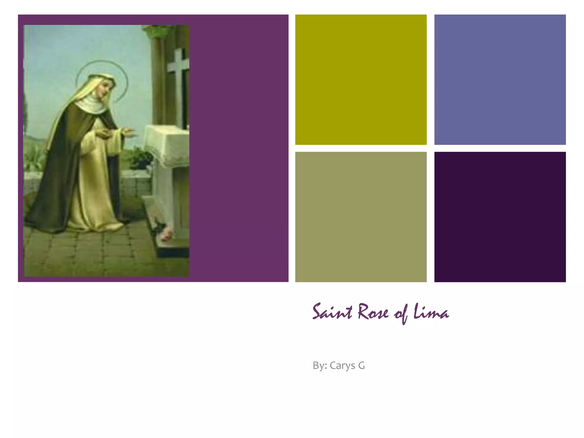 +




    Saint Rose of Lima

    By: Carys G
 