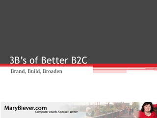 3B’s of Better B2C Brand, Build, Broaden 