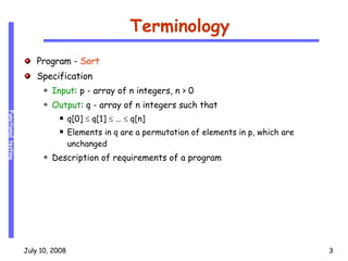 Terminology Program -  Sort Specification Input : p - array of n integers, n > 0 Output : q - array of n integers such that q[0]    q[1]    …    q[n] Elements in q are a permutation of elements in p, which are unchanged Description of requirements of a program 