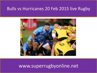 Bulls vs Hurricanes 20 Feb 2015 live Rugby
www.superrugbyonline.net
 