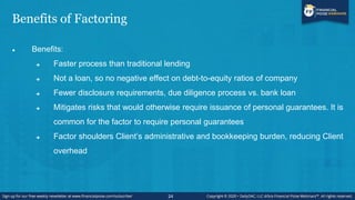 Challenges of Factoring
 Challenges & drawbacks:
 Requires discounting accounts receivable for benefit of factor
 Typic...