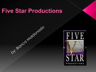 Five Star Productions by: Bianca Maldonado 
