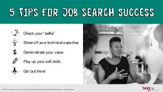 Check your “selfie”
Show off your technical expertise
Demonstrate your value
Play up your soft skills
Get out there
© 2018 The Creative Group. A Robert Half Company. An Equal Opportunity Employer M/F/Disability/Veterans. All rights reserved.
 