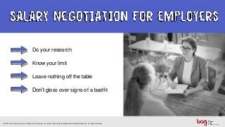 Do your research
Know your limit
Leave nothing off the table
Don’t gloss over signs of a badfit
© 2018 The Creative Group. A Robert Half Company. An Equal Opportunity Employer M/F/Disability/Veterans. All rights reserved.
 