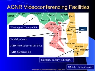 Gudelsky Center UMD Plant Sciences Building UMD, Symons Hall AGNR Videoconferencing Facilities Salisbury Facility (LESREC) UMES, Henson Center Washington County CES Wye 