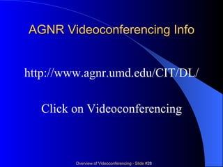 AGNR Videoconferencing Info http://www. agnr . umd . edu /CIT/DL/ Click on Videoconferencing 