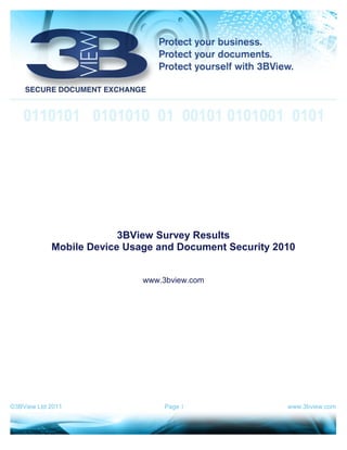 3BView Survey Results
            Mobile Device Usage and Document Security 2010


                             www.3bview.com




©3BView Ltd 2011                  Page 1                www.3bview.com
 
