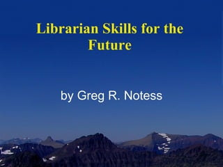 Librarian Skills for the Future by Greg R. Notess 