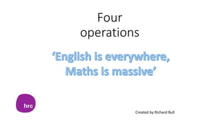 Four
operations
Created by Richard Bull
 